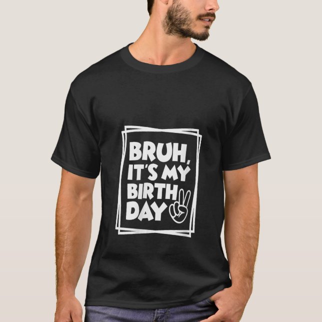 Womens Birthday   Funny Bruh It's My Birthday Kids T-Shirt (Front)