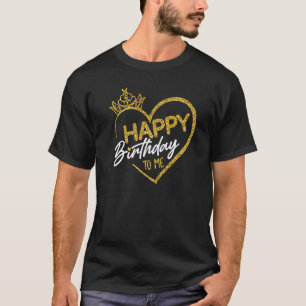 Womens Birthday Girl Queen Happy birthday to me Cr T-Shirt