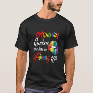 Womens Birthday Queens Are Born On February 16Th A T-Shirt