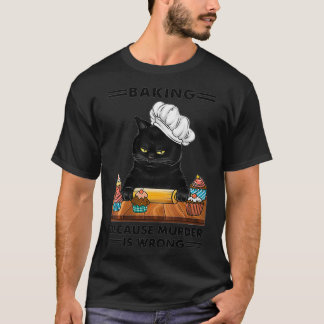 Womens Black Cat Baking because murder is wrong ca T-Shirt