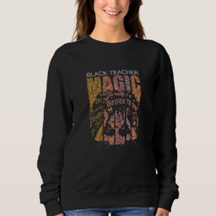 Womens Black Teacher Magic Teacher Black History M Sweatshirt