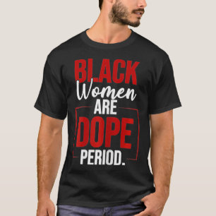 Womens Black Women Are Dope Period Gift For Black T-Shirt