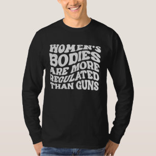 Women's Bodies Are More Regulated than Guns Pro Ch T-Shirt