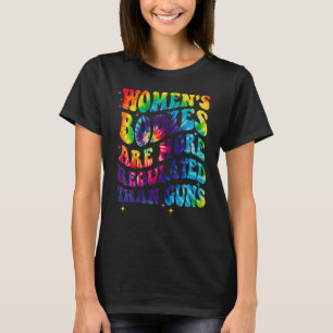 Women's Bodies Are More Regulated Than Guns Suppor T-Shirt