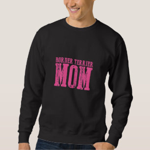 Womens Border Terrier Mom 1 Sweatshirt