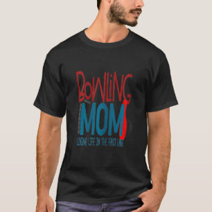 Womens Bowling Mum Living Life In The Fast Lane T-Shirt