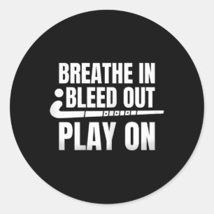 Womens Breath In Bleed Out Play On - Field Hockey Classic Round Sticker