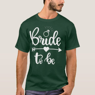 Womens Bride to Be  Bridal Shower, Bachelorette, E T-Shirt