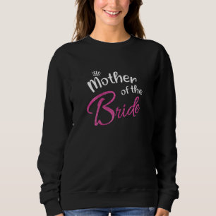 Womens Bride's Mum Bridal Bachelorette Party Mothe Sweatshirt