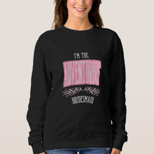 Womens Bridesmaid Adventurous Matching Bachelore Sweatshirt
