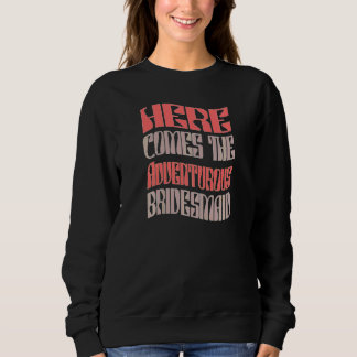 Womens  Bridesmaid Adventurous Matching Bacheloret Sweatshirt