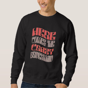 Womens Bridesmaid Crazy Retro Matching Bachelore Sweatshirt