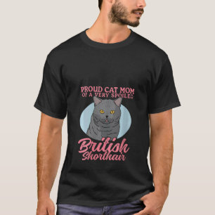 Womens British Shorthairs Cat Mum Of A Spoiled Bri T-Shirt