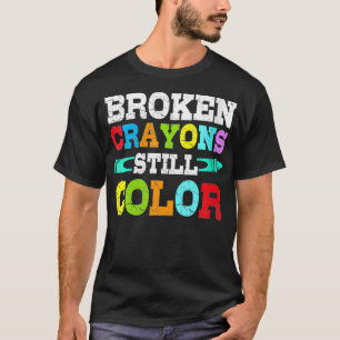 Womens Broken Crayons Still Colour  Mental Health  T-Shirt