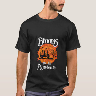 Womens Brooms Are For Amateurs Witch Golf Cart Gol T-Shirt