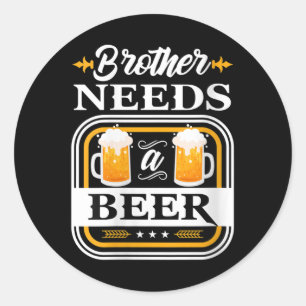 Womens Brother Needs A Beer Bride And Groom Drinke Classic Round Sticker