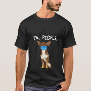 Womens Brown Chihuahua Ew People Dog Wearing Face T-Shirt