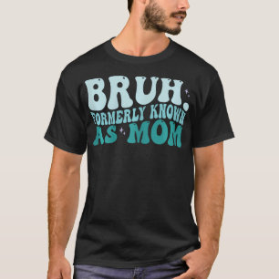 Womens Bruh Formerly Known As Mum Mother'S Day Chr T-Shirt