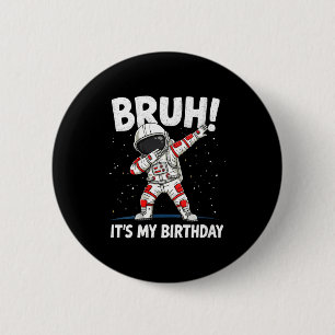 Womens Bruh It's My Birthday Dabbing Astronaut 1 2 6 Cm Round Badge