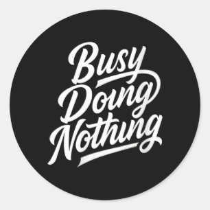 Womens Busy Doing Nothing Funny Sarcastic Quote Classic Round Sticker