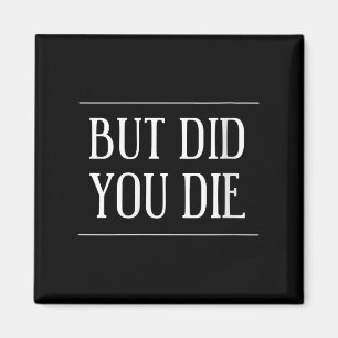 Womens But Did You Die Funny Gym Workout Motivatio Magnet