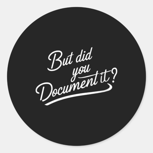 Womens But Did You Document It  Classic Round Sticker (Front)