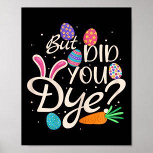 Womens But Did You Dye Funny Easter Egg Rabbit Sar Poster
