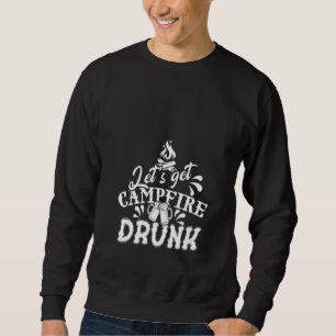 Womens Camping And Drinking Let's Get Campfire Dru Sweatshirt
