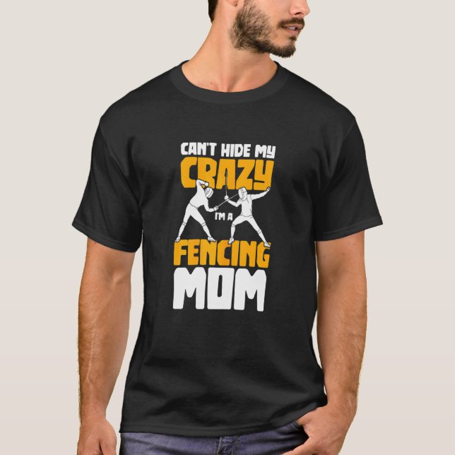 Womens Cant Hide My Crazy Im A Fencing Mum Fencer  T-Shirt (Front)
