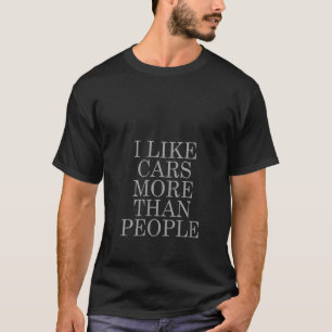 Womens Car Enthusiast I Like Cars More Than People T-Shirt