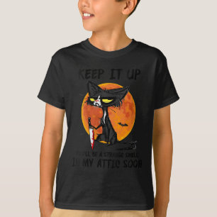 Womens Cat Keep It Up You'll Be A Strange Smell In T-Shirt