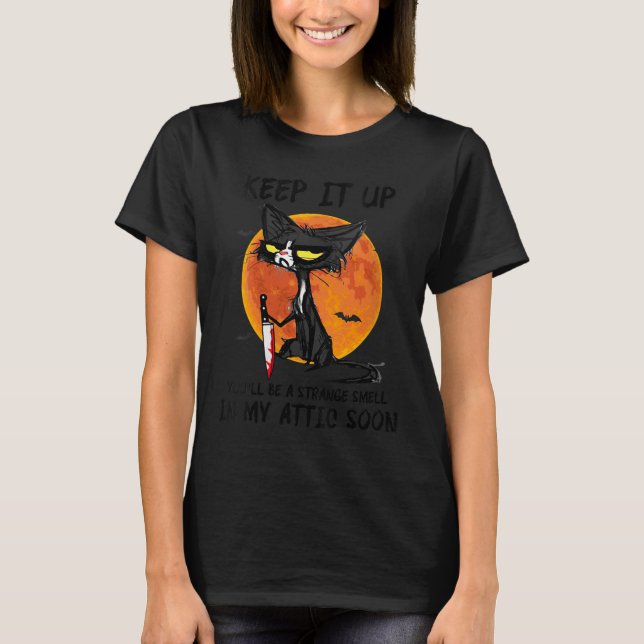 Womens Cat Keep It Up You'll Be A Strange Smell In T-Shirt (Front)