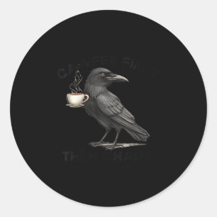 Womens Cawfee First Then Chaos Coffee Raven Bird H Classic Round Sticker