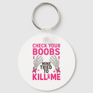 Womens Check Your Breast Mine Tried To Kill Me Bre Key Ring