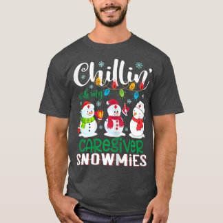 Womens Chillin With My Caregiver Snowmies Nurse Li T-Shirt