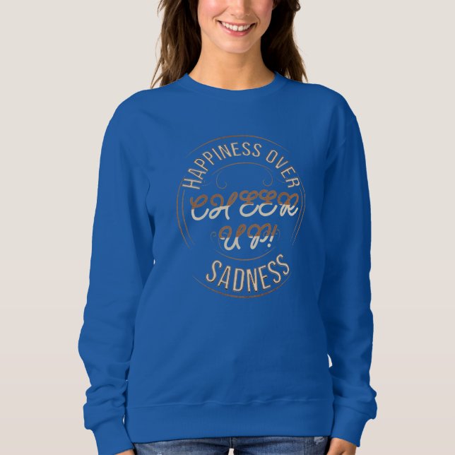 WOMEN'S CHOOSE HAPPY CHEER UP  SWEATSHIRT (Front)