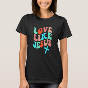 Womens Christian Love Like Jesus Religious God Chr T-Shirt