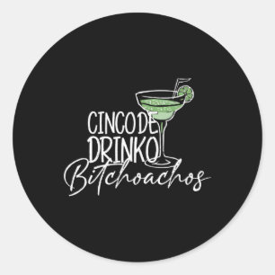 Womens Cinco De Drinko Achos Cinco De Mayo Drinkin Classic Round Sticker