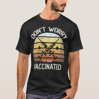 Womens Classic DON'T WORRY I've Been VACCINATED I  T-Shirt