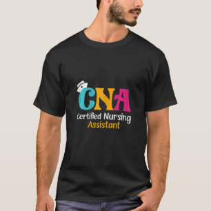 Womens CNA Certified Nursing Assistant T-Shirt