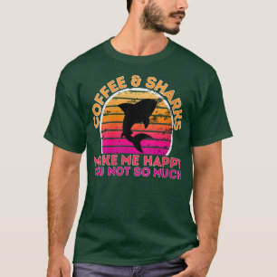 Womens Coffee And Sharks Make Me Happy You Not So T-Shirt