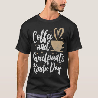 Womens Coffee And Sweatpants Kinda Day Funny Coffe T-Shirt