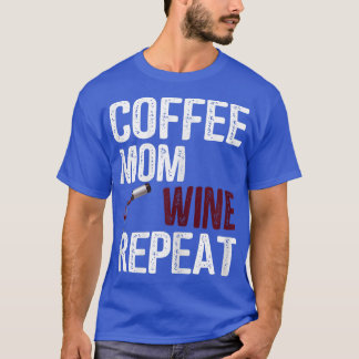 Womens Coffee Mom Wine Repeat Mothers Day Ideas  T-Shirt