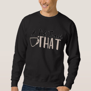 Womens Coffee Quote Barista Cool Coffee 40 Sweatshirt