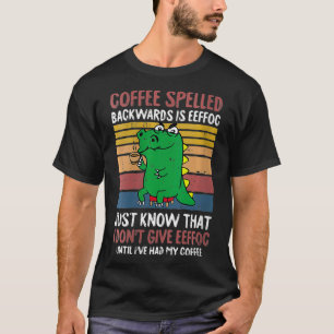 Womens Coffee Spelled Backwards Is Eeffoc Caffeine T-Shirt