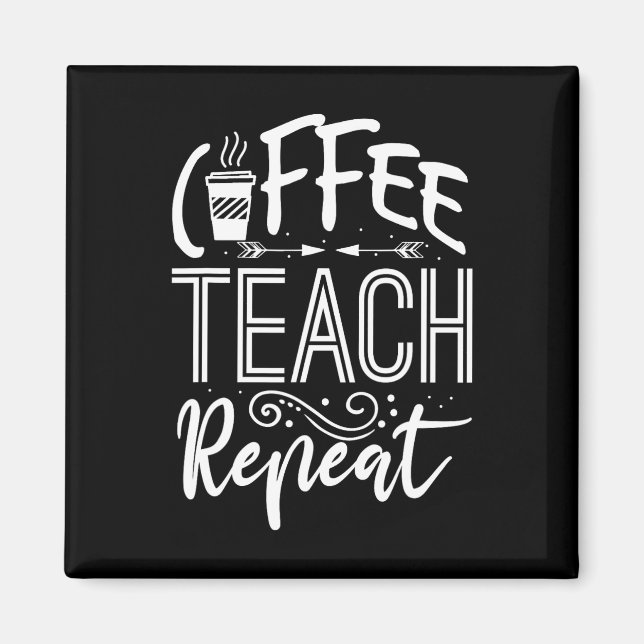 Womens Coffee Teach Repeat Teacher Funny Caffeine  Magnet (Front)