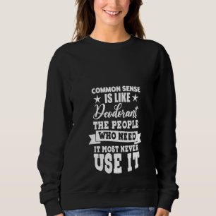 Womens Common Sense Is Like Deodorant The People W Sweatshirt