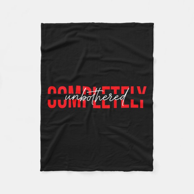 Womens Completely Unbothered Sarcasm Saying Quote  Fleece Blanket (Front)
