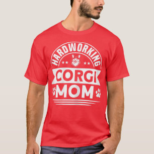 Womens Corgi Hardworking Corgi Mum Dog Lover T-Shirt