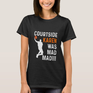 Womens Courtside Karen Was Mad Mad Don't Be A Cour T-Shirt